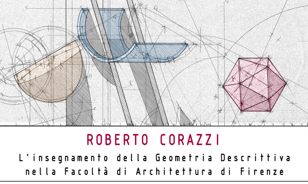 Mostra &ldquo;Roberto Corazzi. L&rsquo;insegnamento della Geometria Descrittiva nella Facolt&agrave; di Architettura di Firenze&rdquo;.